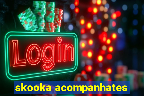 skooka acompanhates